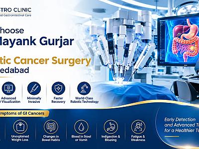 Why Choose Dr. Mayank Gurjar for Robotic Cancer Surgery in Ahmedabad